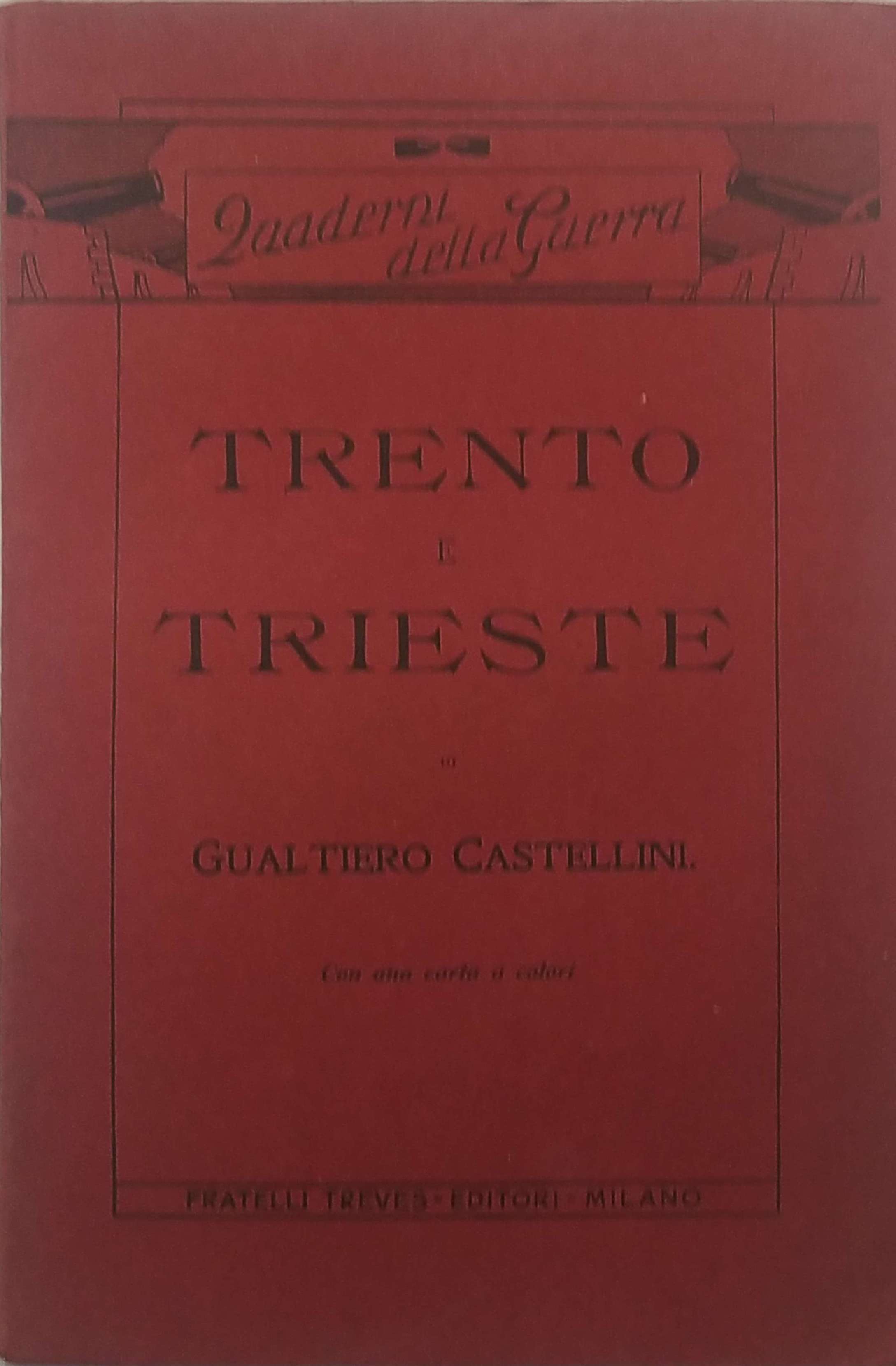TRENTO E TRIESTE : L'IRREDENTISMO E IL PROBLEMA ADRIATICO.
