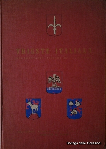 TRIESTE ITALIANA. - Documentario storico ed illustrato.