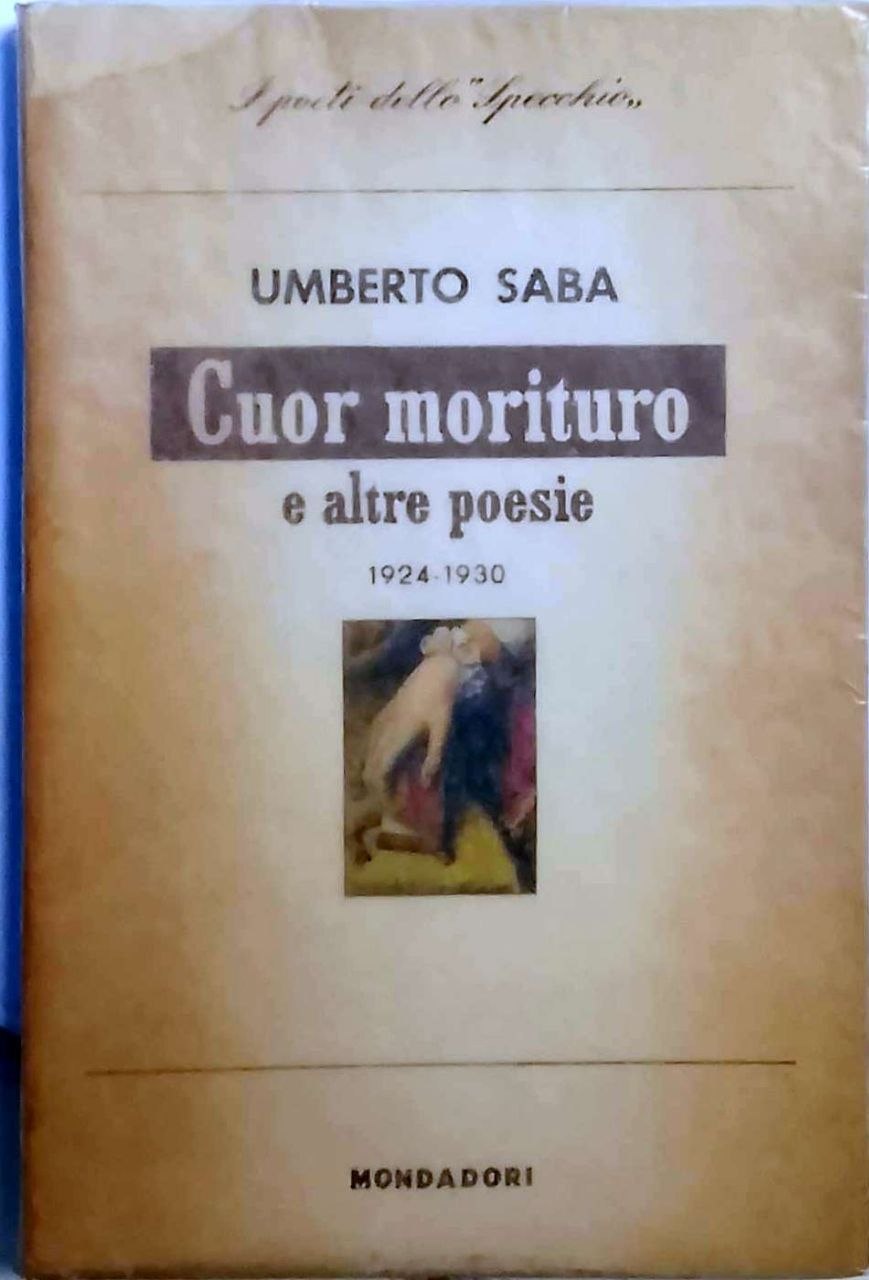TUTTE LE OPERE. CUOR MORITURO E ALTRE POESIE. - 1924-1930.