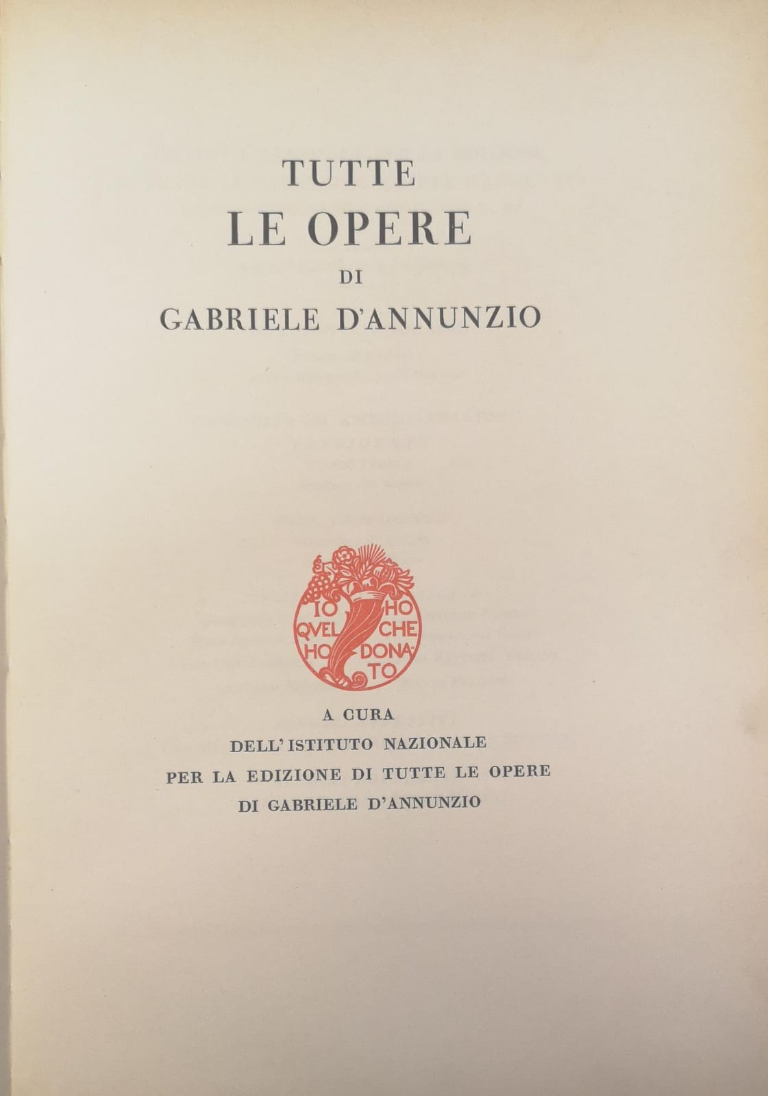 TUTTE LE OPERE DI GABRIELE D'ANNUNZIO. - A cura dell'Istituto …