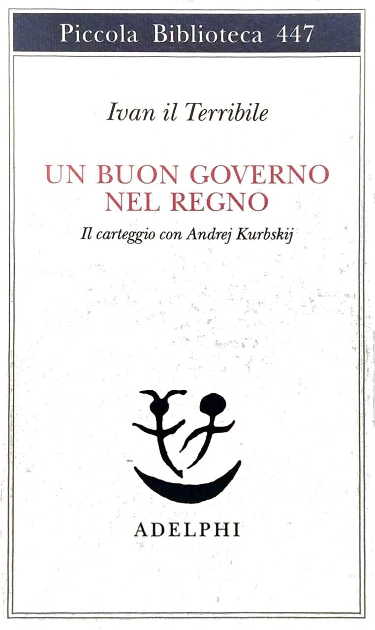 UN BUON GOVERNO NEL REGNO. IL CARTEGGIO CON ANDREJ KURBSKIJ.