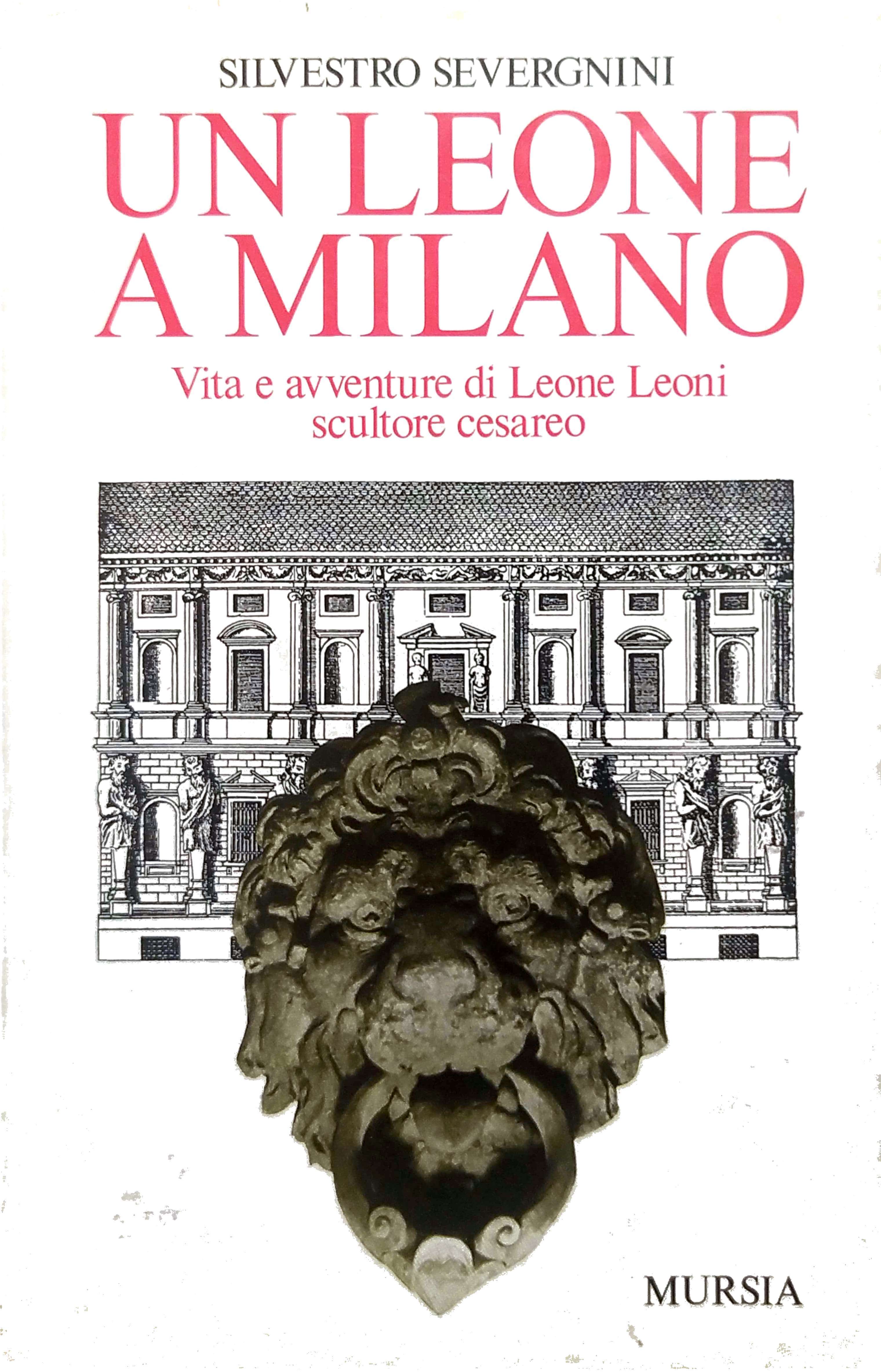 UN LEONE A MILANO : VITA E AVVENTURE DI LEONE …