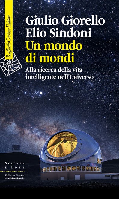 UN MONDO DI MONDI. ALLA RICERCA DELLA VITA INTELLIGENTE NELL'UNIVERSO.