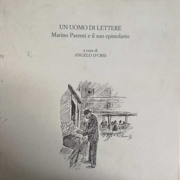 UN UOMO DI LETTERE : MARINO PARENTI E IL SUO …