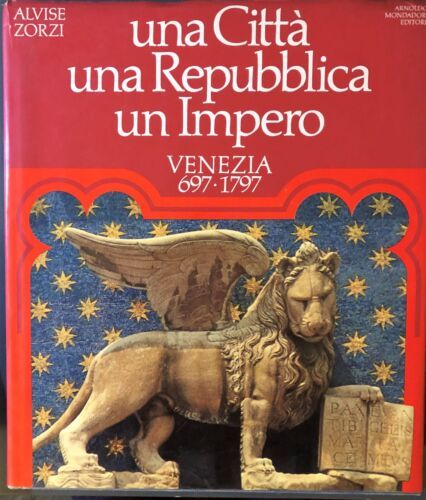UNA CITTA', UNA REPUBBLICA, UN IMPERO. - Venezia 697-1797.