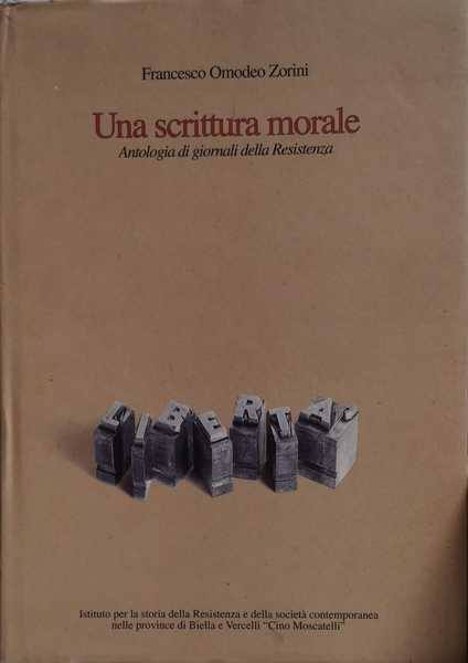 UNA SCRITTURA MORALE : ANTOLOGIA DI GIORNALI DELLA RESISTENZA.