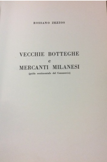 VECCHIE BOTTEGHE E MERCANTI MILANESI. - Guida sentimentale del commercio.