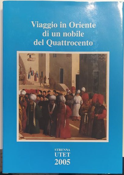VIAGGIO IN ORIENTE DI UN NOBILE DEL QUATTROCENTO - Il …