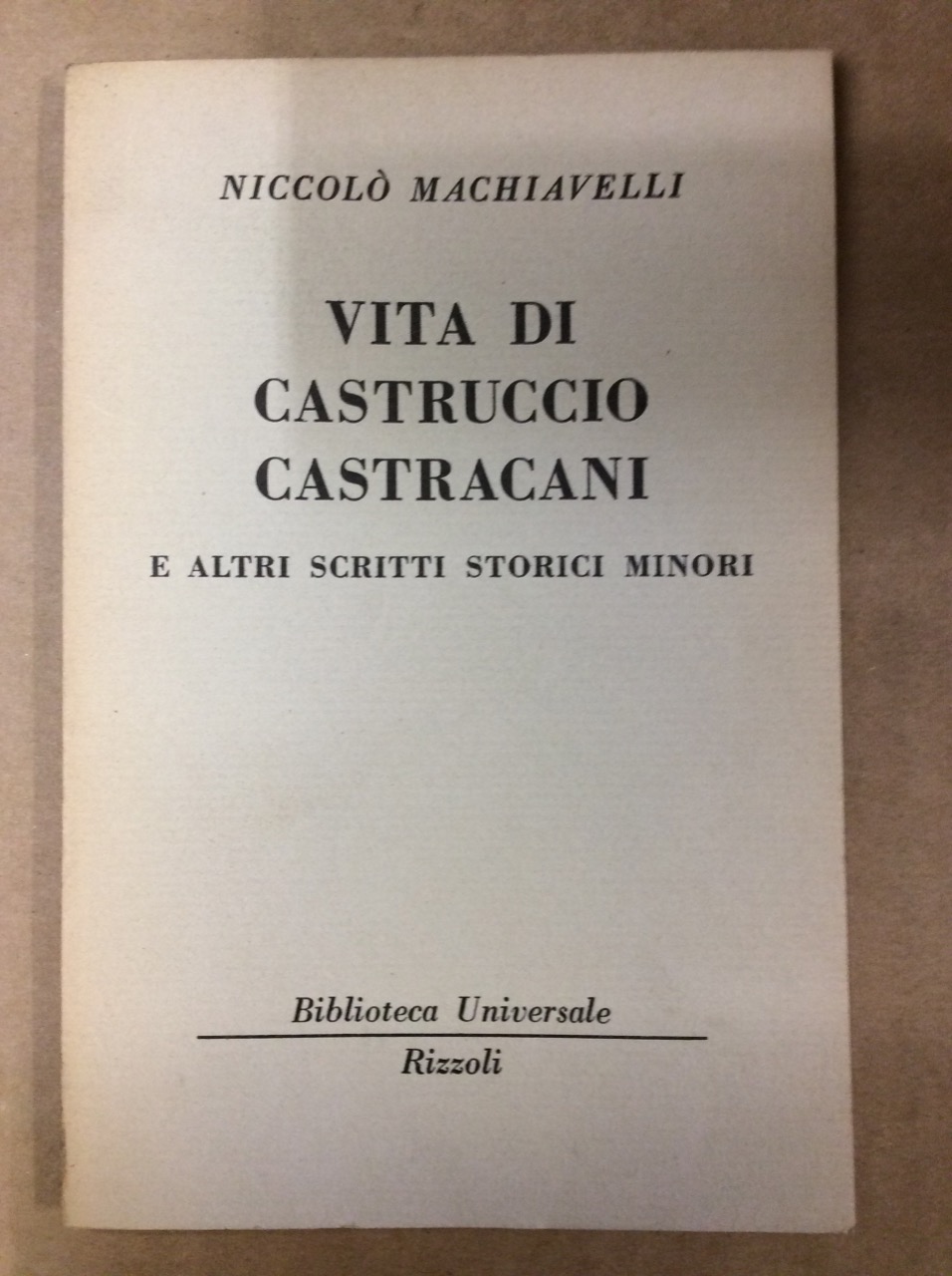VITA DI CASTRUCCIO CASTRACANI E ALTRI SCRITTI STORICI MINORI.