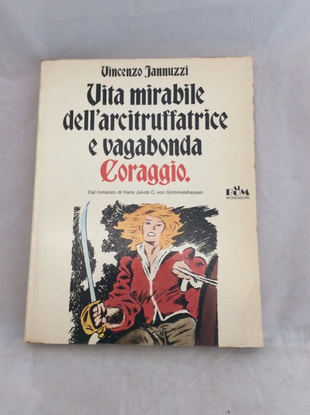 VITA MIRABILE DELL'ARCITRUFFATRICE E VAGABONDA CORAGGIO. - Album Mondadori.