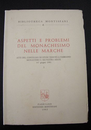 Aspetti e problemi del monachesimo nelle Marche. Atti del convegno …