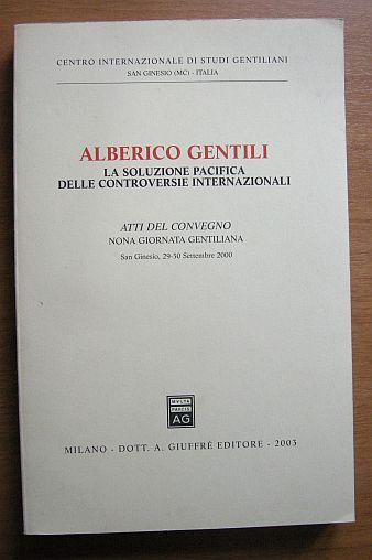 Alberico Gentili. La soluzione pacifica delle controversie internazionali. Atti del …