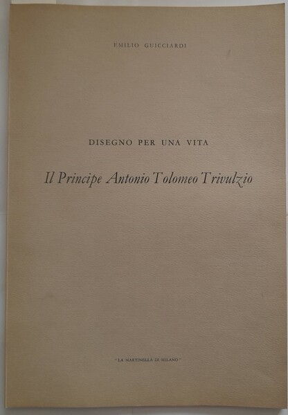 Disegno per una vita. Il principe Antonio Tolomeo Trivulzio