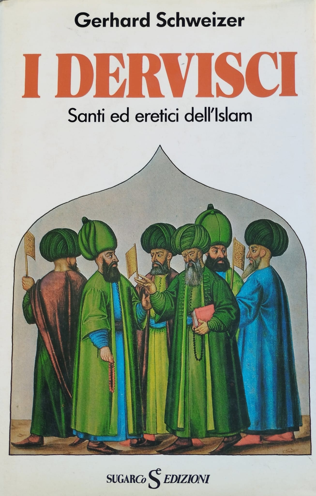 I Dervisci. Santi ed eretici dell’Islam