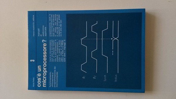 Cos'è un microprocessore. Funzionamento, utilizzazione e programmazione dei microcomputer