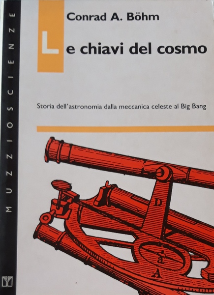 Le chiavi del cosmo. Storia dell'astronomia dalla meccanica celeste al …