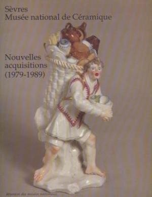 Sevres Musée national de Ceramique Nouvelles acquisitions, (1979-1989)