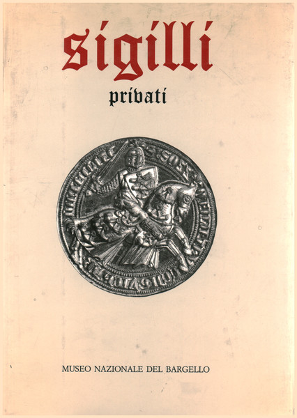 Sigilli nel Museo Nazionale del Bargello. Volume secondo, parte seconda: …