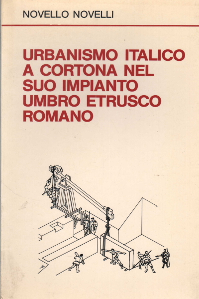 Urbanismo italico a Cortona nel suo impianto umbro etrusco romano