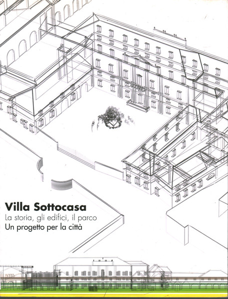Villa Sottocasa. La storia, gli edifici, il parco. Un progetto …