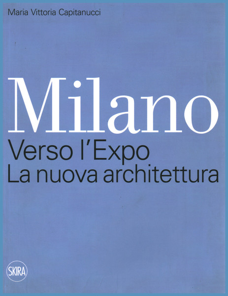 Milano. Verso l'Expo. La nuova architettura