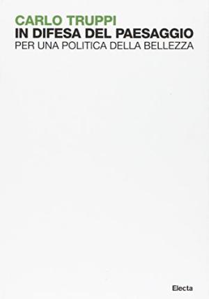 In difesa del paesaggio. Per una politica della bellezza