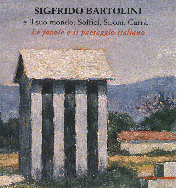 Sigfrido Bartolini e il suo mondo: Soffici, Sironi, Carrà.