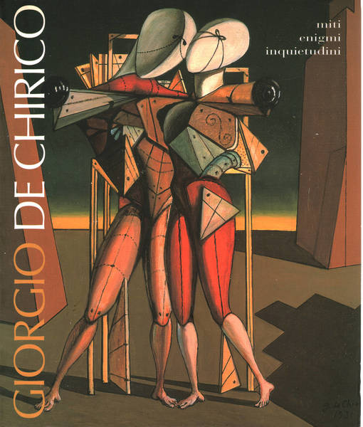 Giorgio De Chirico miti, immagini, inquietudini