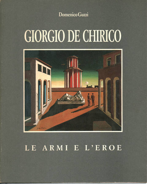 Giorgio de Chirico le armi e l'eroe
