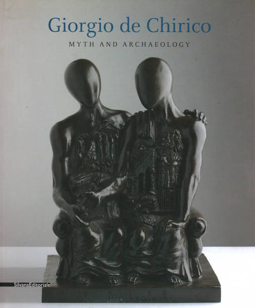 Giorgio de Chirico Myth and Archaeology