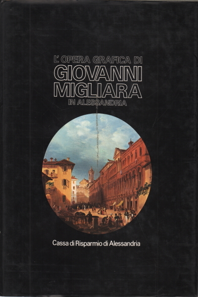 L'opera grafica di Giovanni Migliara in Alessandria