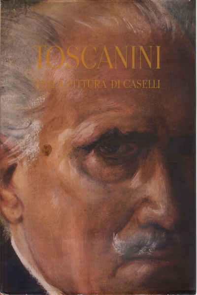 Toscanini nella pittura di Caselli