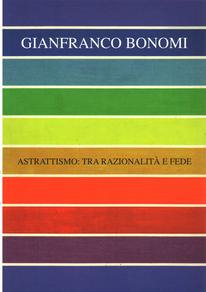 Gianfranco Bonomi. Astrattismo:tra razionalità e fede