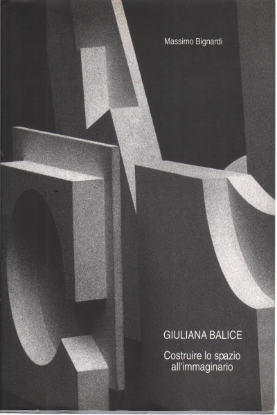 Giuliana Balice: Costruire lo spazio all'immaginario