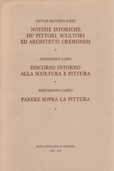 Notizie istoriche de' pittori, scultori ed architetti cremonesi - Discorso …