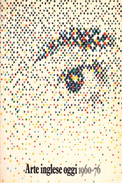 Arte inglese oggi 1960-1976 (Parte seconda)
