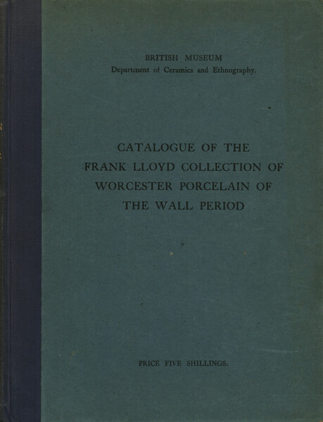 Catalogue of the Frank Lloyd Collection of Worcester Porcelain of …