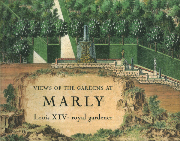 Views of the Gardens at Marly. Louis XIV: royal gardener