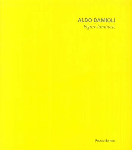 Aldo Damioli. Figure luminose