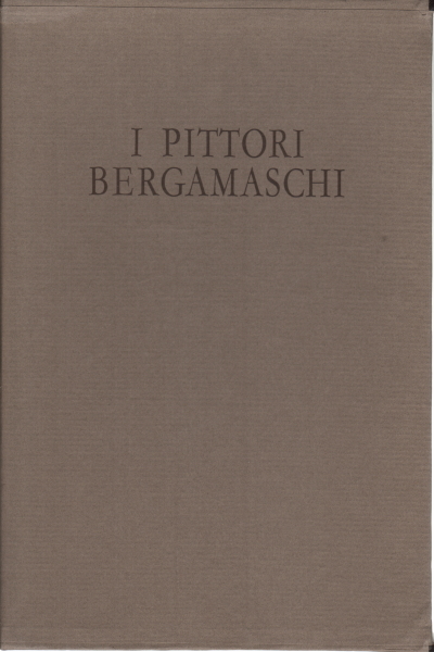 I pittori bergamaschi dal XIII al XIX secolo: Il Cinquecento …