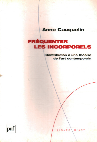 Fréquenter les incorporels. Contribution à une théorie de l'art contemporain