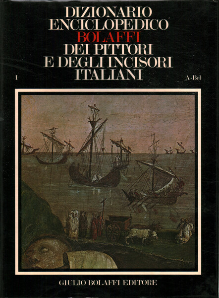 Dizionario Enciclopedico Bolaffi dei Pittori e degli Incisori Italiani dall'XI …