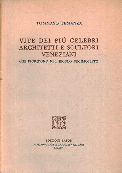 Vite dei più celebri architetti e scultori veneziani che fiorirono …