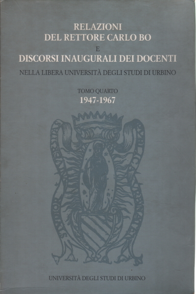 Relazioni del rettore Carlo Bo e discorsi inaugurali dei docenti …