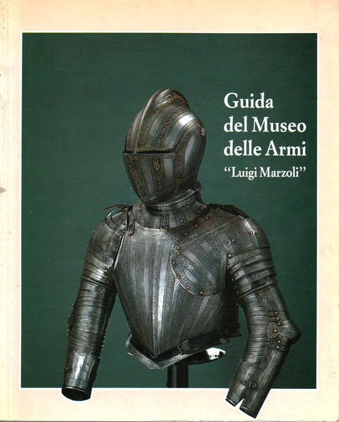Guida del Museo delle Armi Luigi Marzoli