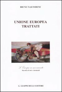 Unione Europea. Trattati. L'Europa in movimento. Raccolta di testi e …