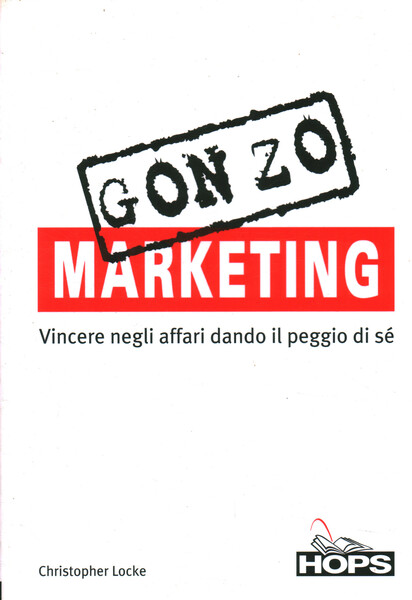 Gonzo marketing. Vincere negli affari dando il peggio di sè