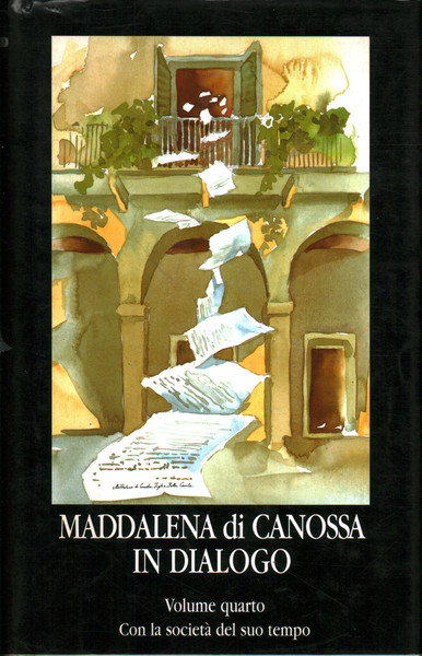 Maddalena di Canossa in dialogo volume quarto. Con la società …
