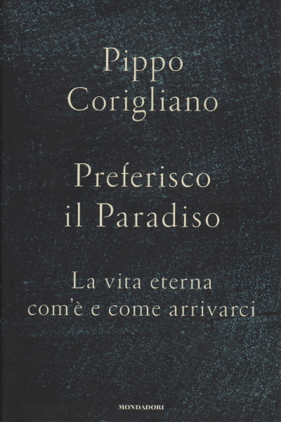 Preferisco il Paradiso. La vita eterna: com'è e come arrivarci