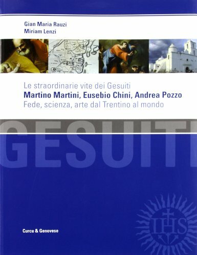 Le straordinarie vite dei Gesuiti Martino Martini, Eusebio Chini, Andrea …
